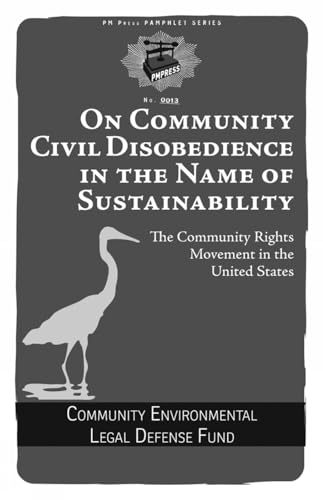 On Community Civil Disobedience in the Name of Sustainability : The Community Rights Movement in the United States (PM Pamphlet)