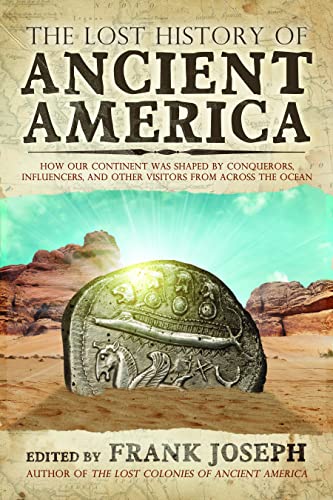 The Lost History of Ancient America: How Our Continent Was Shaped by Conquerors, Influencers, and Other Visitors from Across the Ocean