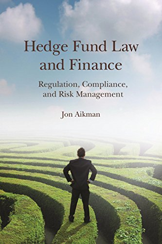 Hedge Fund Law and Finance: Regulation, Compliance, and Risk Management