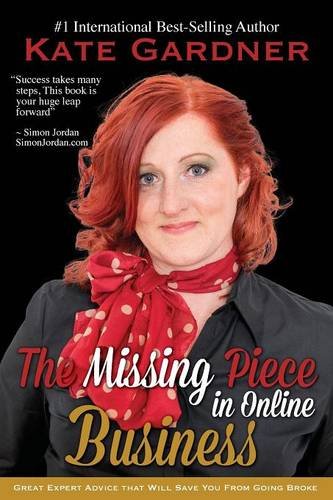 The Missing Piece in Online Business: Great Expert Advice That Will Save You from Going Broke.