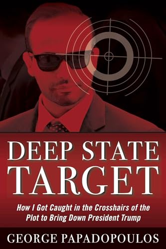 Deep State Target: How I Got Caught in the Crosshairs of the Plot to Bring Down President Trump