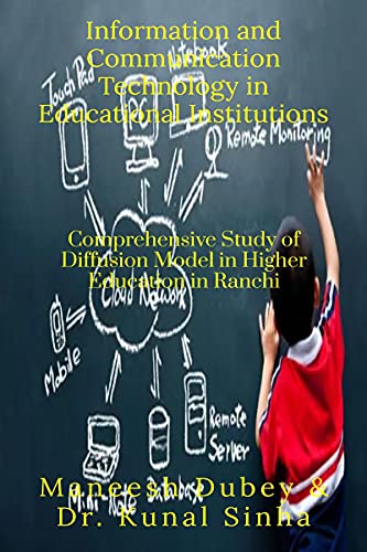 Information and Communication Technology in Educational Institutions : Comprehensive Studies of Diffusion Model in Higher Education in Ranchi