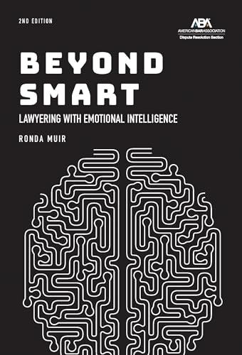 Beyond Smart: Lawyering with Emotional Intelligence, Second Edition
