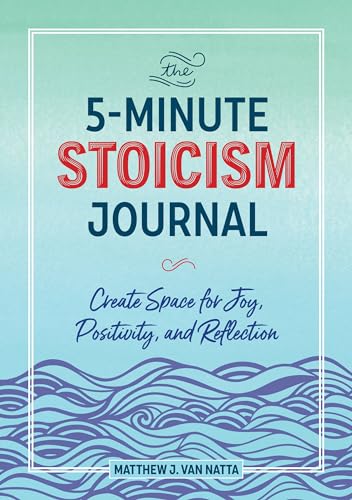 The 5-Minute Stoicism Journal: Create Space for Joy, Positivity, and Reflection