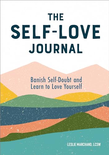 The Self-Love Journal: Banish Self-Doubt and Learn to Love Yourself