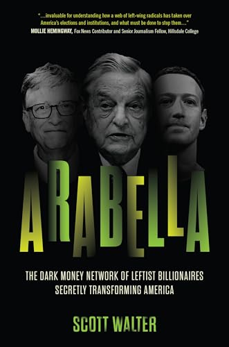 Arabella: The Dark Money Network of Leftist Billionaires Secretly Transforming America