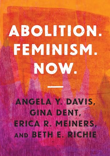 Abolition. Feminism. Now. (Abolitionist Papers, 2)