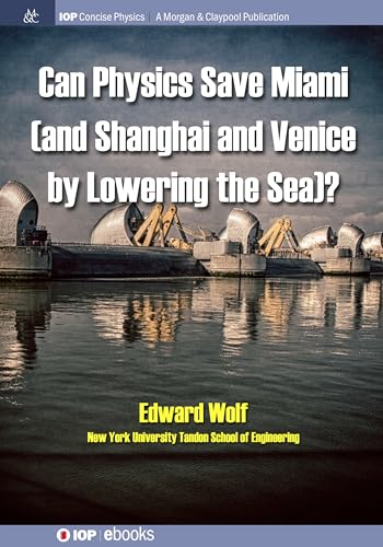 Can Physics Save Miami (and Shanghai and Venice, by Lowering the Sea)? (Iop Concise Physics)