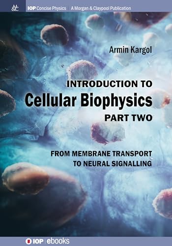 Introduction to Cellular Biophysics, Volume 2: From Membrane Transport to Neural Signalling (Iop Concise Physics, 2, Band 2)