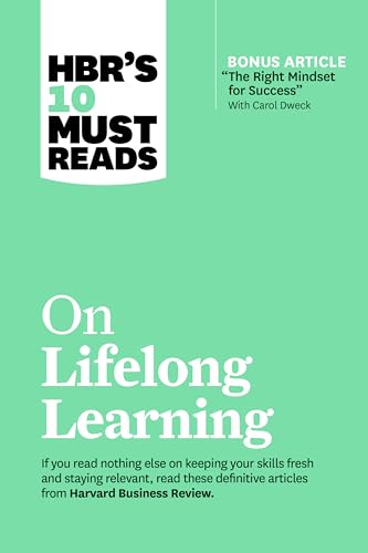 HBR's 10 Must Reads on Lifelong Learning (with bonus article "The Right Mindset for Success" with Carol Dweck)