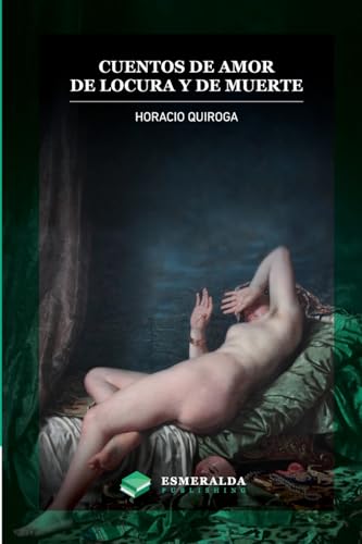 Cuentos de amor de locura y de muerte: Anotado (Spanish Edition)