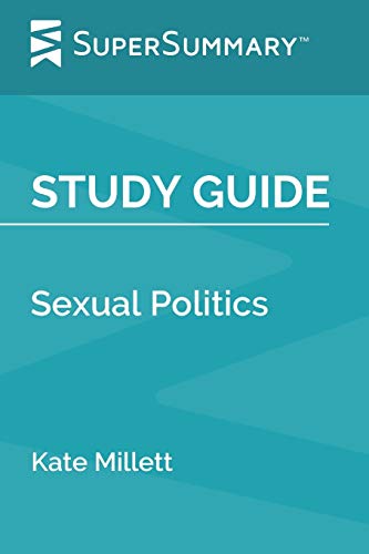 Study Guide: Sexual Politics by Kate Millett (SuperSummary)