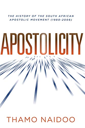 Apostolicity: The History of the South African Apostolic Movement (1980-2008)
