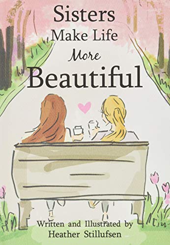 Sisters Make Life More Beautiful by Heather Stillufsen, A Sweet Gift Book for Older or Younger Sister for a Birthday, Christmas, or Just to Say "I Love You" from Blue Mountain Arts