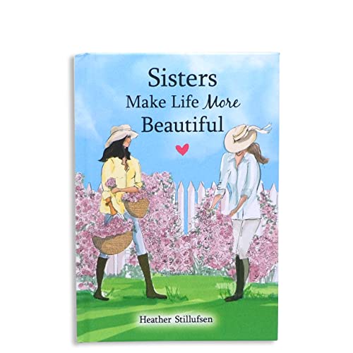 Sisters Make Life More Beautiful by Heather Stillufsen — Sweet Gift Book for Older or Younger Sister for a Birthday, Holiday, or Just to Say "I Love ... Mountain Arts (English and English Edition)
