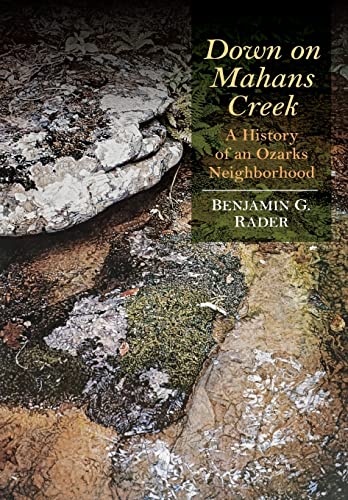 Down on Mahans Creek: A History of an Ozarks Neighborhood (Ozarks Studies)