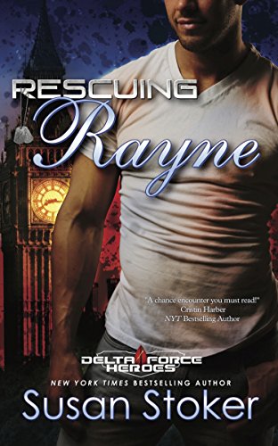 Rescuing Rayne: Delta Force Heroes Series, Book 1 (Delta Force Heroes Series, 1)
