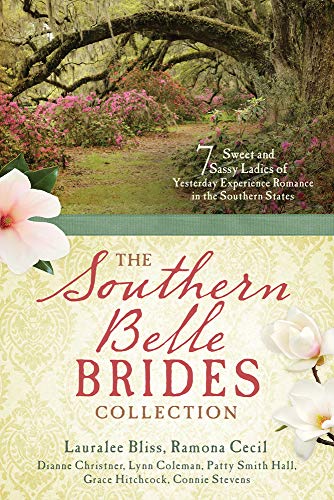 The Southern Belle Brides Collection: 7 Sweet and Sassy Ladies of Yesterday Experience Romance in the Southern States