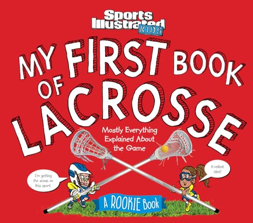 My First Book of Lacrosse: A Rookie Book: Mostly Everything Explained About the Game (Sports Illustrated Kids Rookie Books)