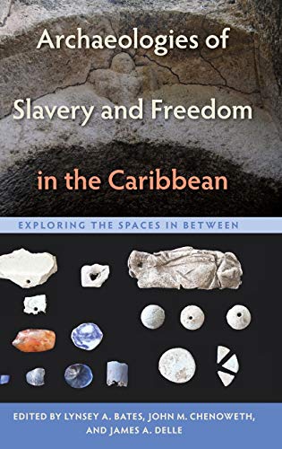 Archaeologies of Slavery and Freedom in the Caribbean: Exploring the Spaces in Between
