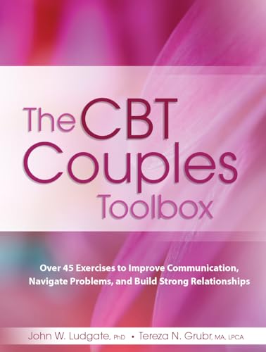 The CBT Couples Toolbox: Over 45 Exercises to Improve Communication, Navigate Problems and Build Strong Relationships: Over 45 Exercises in Improve ... Problems and Build Strong Relationships
