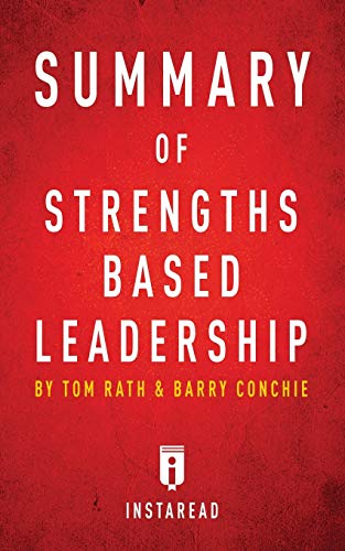 Summary of Strengths Based Leadership: by Tom Rath and Barry Conchie - Includes Analysis