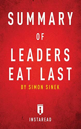 Summary of Leaders Eat Last: by Simon Sinek - Includes Analysis