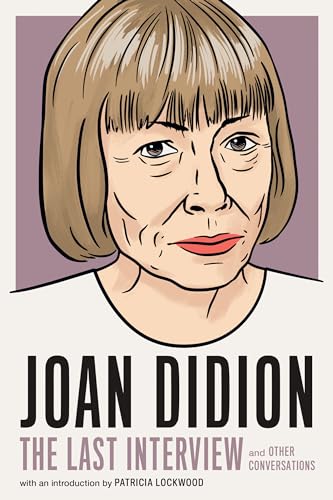 Joan Didion:The Last Interview: and Other Conversations