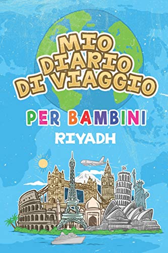 Mio Diario Di Viaggio Per Bambini Riyadh: 6x9 Diario di viaggio e di appunti per bambini I Completa e disegna I Con suggerimenti I Regalo perfetto per il tuo bambino per le tue vacanze in Riyadh