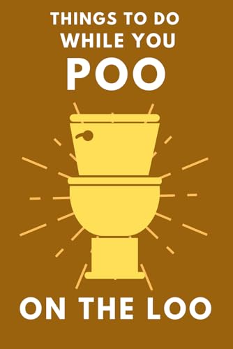 Things To Do While You Poo On The Loo: Activity Book With Funny Facts, Bathroom Jokes, Poop Puzzles, Sudoku & Much More. Perfect Gag Gift.