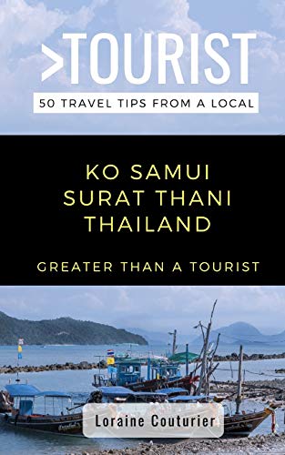 Greater Than a Tourist- Ko Samui Surat Thani Thailand: 50 Travel Tips from a Local