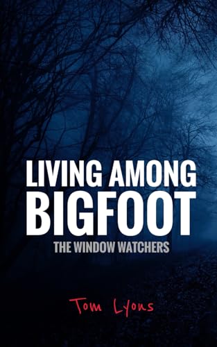 Living Among Bigfoot: The Window Watchers