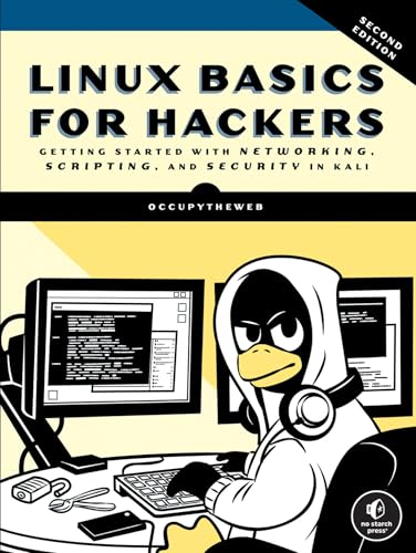 Linux Basics for Hackers, 2nd Edition: Getting Started with Networking, Scripting, and Security in Kali