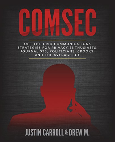 ComSec: Off-The-Grid Communication Strategies for Privacy Enthusiasts, Journalists, Politicians, Crooks, and the Average Joe