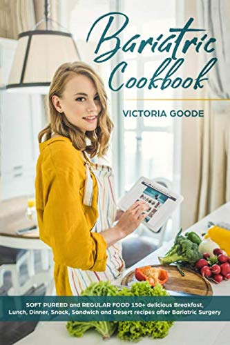 Bariatric Cookbook: 2 in 1 – SOFT PUREED and REGULAR FOOD 150+ delicious Breakfast, Lunch, Dinner, Snack, Sandwich & Desert recipes after Bariatric Surgery. Suitable for Gastric Sleeve Op. Stage 3 & 4