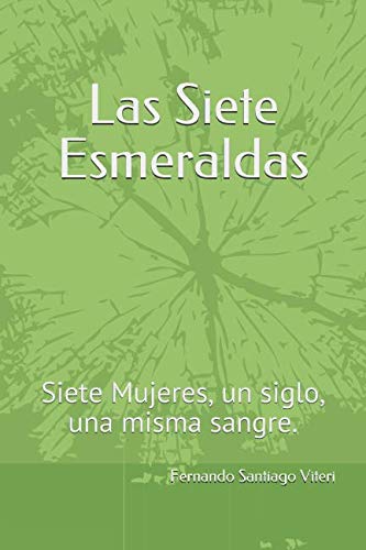 Las Siete Esmeraldas: Siete Mujeres, un siglo, una misma sangre.