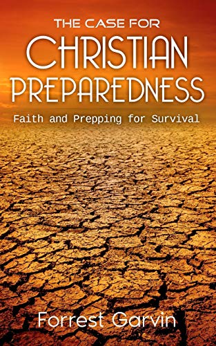 The Case for Christian Preparedness - Faith and Prepping for Survival (Christian Preppers Series)