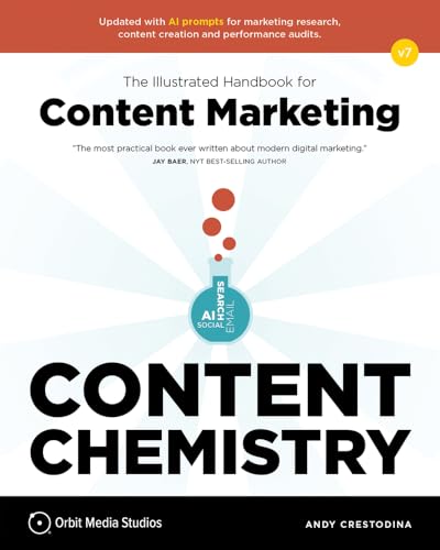 Content Chemistry, 7th Edition:: The Illustrated Handbook for Content Marketing (A Practical Guide to Digital Marketing Strategy, SEO, AI, Social Media, Email Marketing, & Analytics)