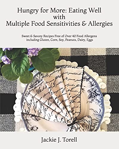Hungry for More: Eating Well with Multiple Food Sensitivities & Allergies: Sweet & Savory Recipes Free of Over 40 Food Allergens including Gluten, Corn, Soy, Peanuts, Dairy, Eggs