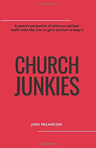 Church Junkies: A pastor's perspective of what true spiritual health looks like, how to get it and how to keep it