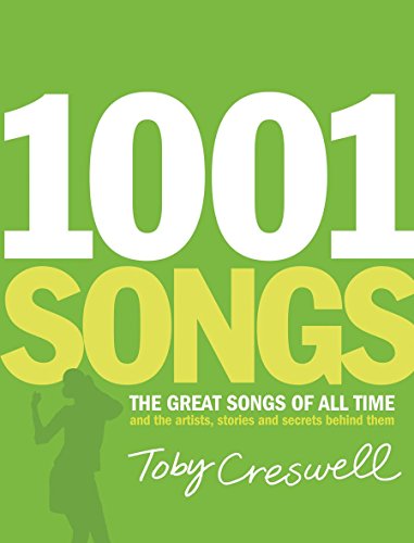1001 Songs: The Great Songs of All Time And the Artists, Stories, And Secrets Behind Them