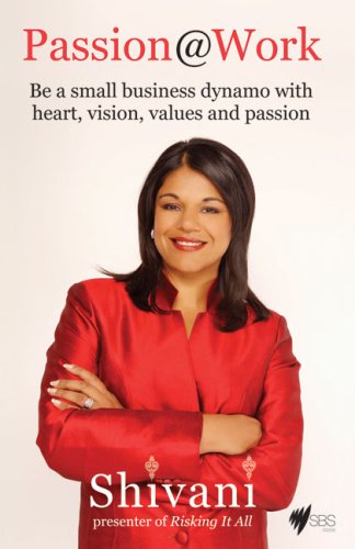 Passion@Work: Be A Small Business Dynamo With Heart, Vision, Values And Passion