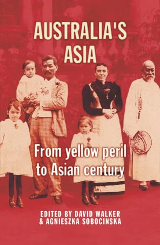 Australia's Asia: From Yellow Peril to Asian Century