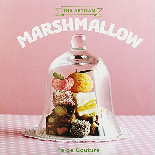 The Artisan Marshmallow: Sweet Little Delights (Cookery)