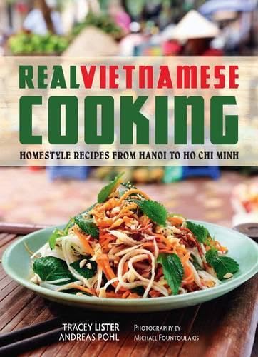 Real Vietnamese Cooking: Homestyle Recipes from Hanoi to Ho Chi Minh