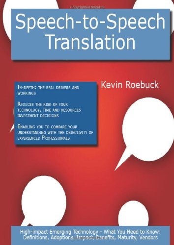 Speech-to-Speech Translation: High-Impact Emerging Technology, What You Need to Know: Definitions, Adoptions, Impact, Benefits, Maturity, Vendors