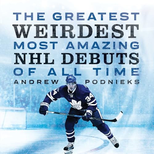 The Greatest, Weirdest, Most Amazing NHL Debuts of All Time