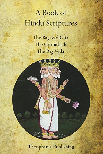 A Book of Hindu Scriptures: The Bagavad Gita, The Upanishads, The Rig – Veda
