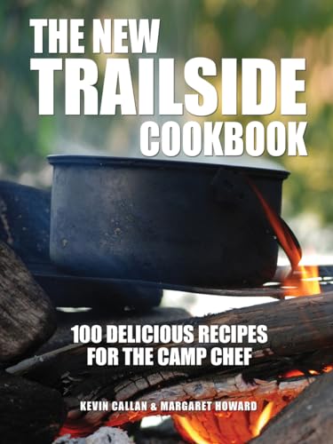The New Trailside Cookbook: 100 Delicious Recipes for the Camp Chef