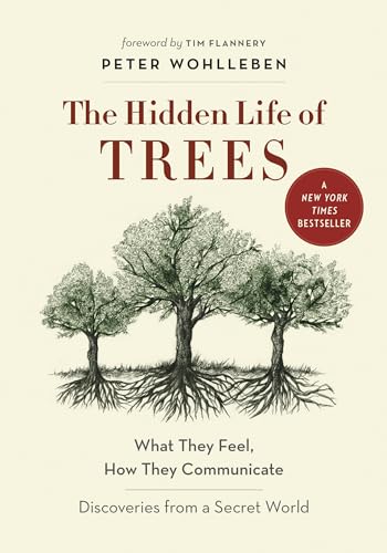 The Hidden Life of Trees: What They Feel, How They Communicate—Discoveries from A Secret World